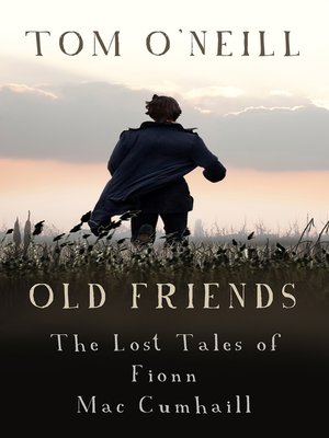 cover image of Old Friends: The Lost Tales of Fionn Mac Cumhaill